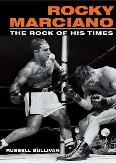 Rocky Marciano: The Rock of His Times, Paperback