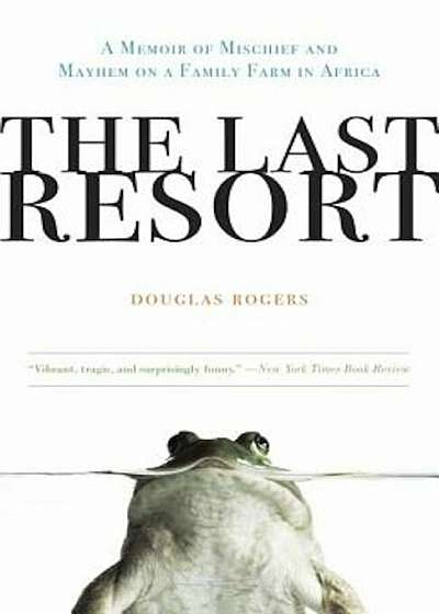 The Last Resort: A Memoir of Mischief and Mayhem on a Family Farm in Africa, Paperback