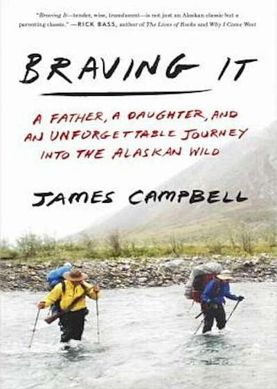 Braving It: A Father, a Daughter, and an Unforgettable Journey Into the Alaskan Wild, Paperback