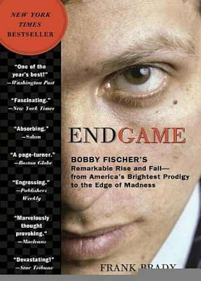 Endgame: Bobby Fischer's Remarkable Rise and Fall: From America's Brightest Prodigy to the Edge of Madness, Paperback