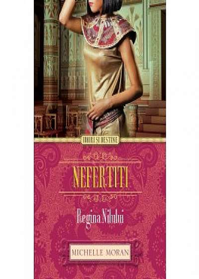 Nefertiti. Regina Nilului