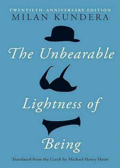 The Unbearable Lightness of Being: Twentieth Anniversary Edition, Hardcover