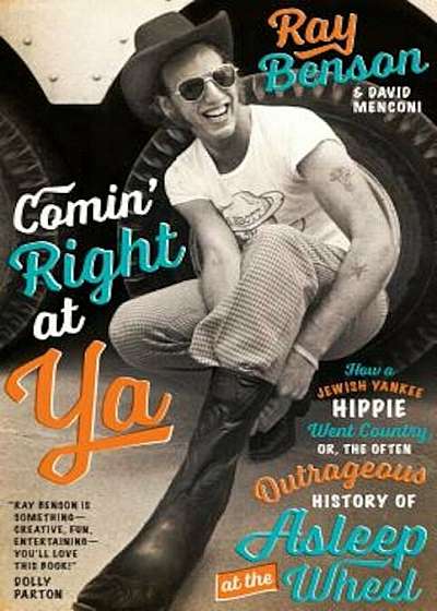Comin' Right at Ya: How a Jewish Yankee Hippie Went Country, Or, the Often Outrageous History of Asleep at the Wheel, Hardcover