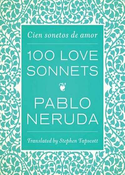 One Hundred Love Sonnets: Cien Sonetos de Amor, Hardcover