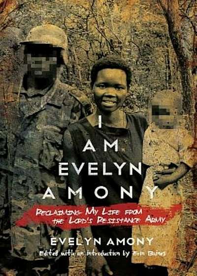I Am Evelyn Amony: Reclaiming My Life from the Lord's Resistance Army, Paperback