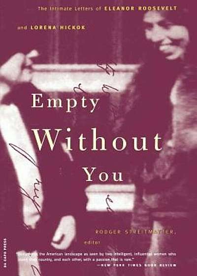 Empty Without You: The Intimate Letters of Eleanor Roosevelt and Lorena Hickok, Paperback