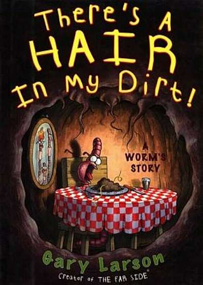 There's a Hair in My Dirt!: A Worm's Story, Paperback