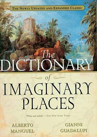 The Dictionary of Imaginary Places: The Newly Updated and Expanded Classic, Paperback