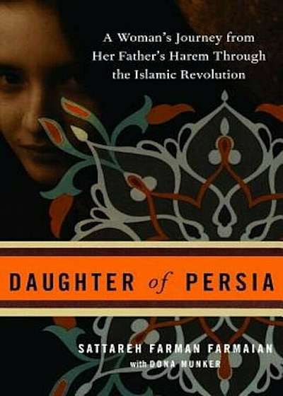 Daughter of Persia: A Woman's Journey from Her Father's Harem Through the Islamic Revolution, Paperback