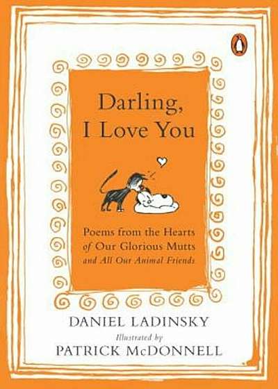 Darling, I Love You: Poems from the Hearts of Our Glorious Mutts and All Our Animal Friends, Paperback
