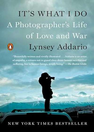 It's What I Do: A Photographer's Life of Love and War, Paperback