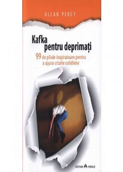Kafka pentru deprimati - 99 de pilule inspiratoare pentru a usura crizele cotidiene