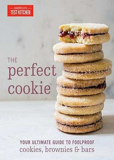 The Perfect Cookie: Your Ultimate Guide to Foolproof Cookies, Brownies, and Bars, Hardcover