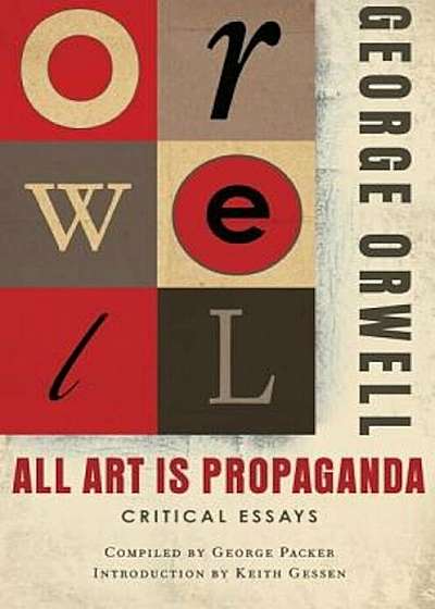 All Art Is Propaganda: Critical Essays, Paperback