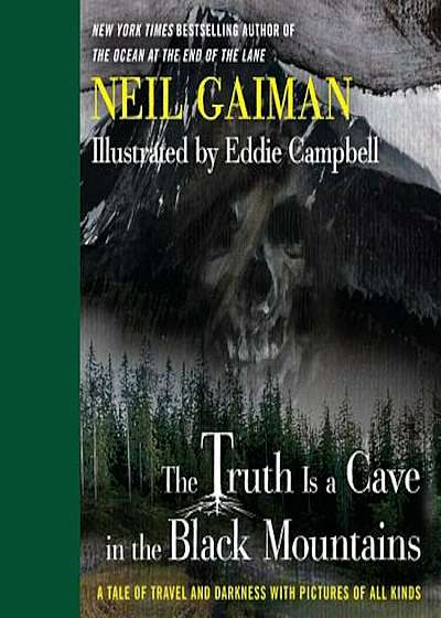 The Truth Is a Cave in the Black Mountains: A Tale of Travel and Darkness with Pictures of All Kinds, Hardcover