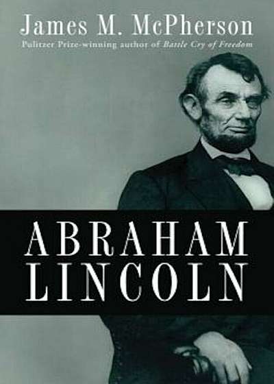 Abraham Lincoln: A Presidential Life, Hardcover