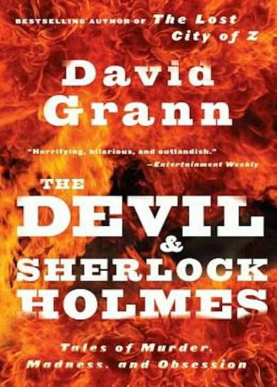 The Devil and Sherlock Holmes: Tales of Murder, Madness, and Obsession, Paperback