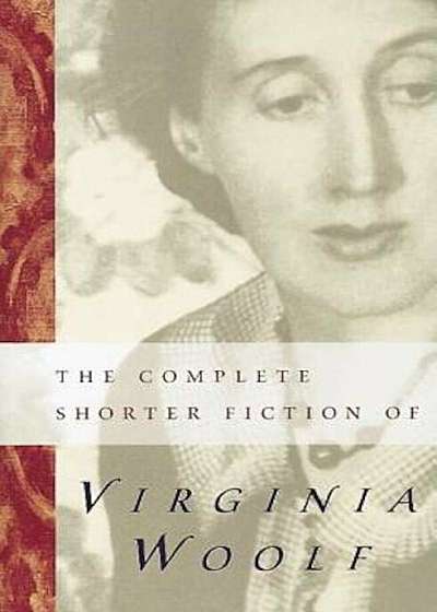 The Complete Shorter Fiction of Virginia Woolf: Second Edition, Paperback