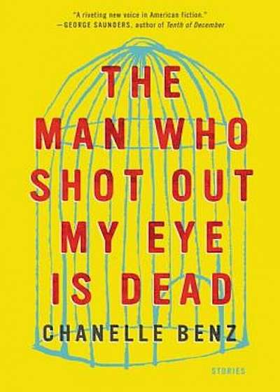 The Man Who Shot Out My Eye Is Dead: Stories, Hardcover