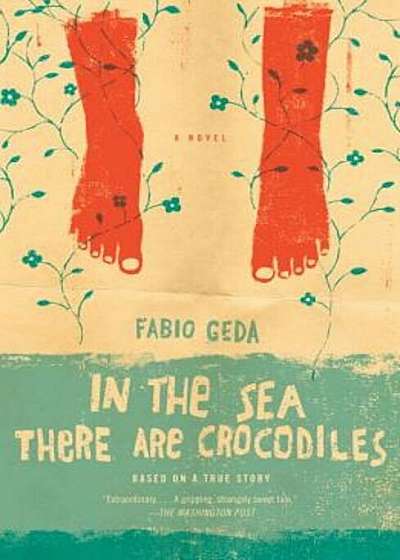 In the Sea There Are Crocodiles: Based on the True Story of Enaiatollah Akbari, Paperback