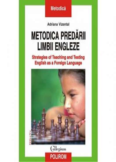 Metodica predarii limbii engleze. Strategies of Teaching and Testing English as a Foreign Language