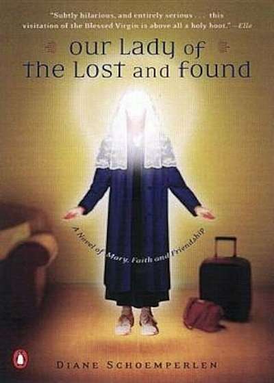 Our Lady of the Lost and Found: A Novel of Mary, Faith, and Friendship, Paperback