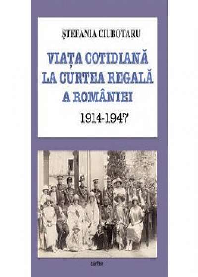 Viata cotidiana la Curtea Regala a Romaniei 1914-1947