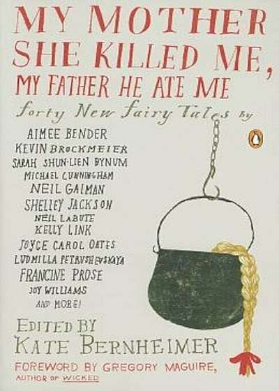 My Mother She Killed Me, My Father He Ate Me: Forty New Fairy Tales, Paperback