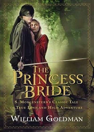 The Princess Bride: S. Morgenstern's Classic Tale of True Love and High Adventure; The 'Good Parts' Version, Hardcover