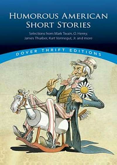 Humorous American Short Stories: Selections from Mark Twain to Others Much More Recent, Paperback