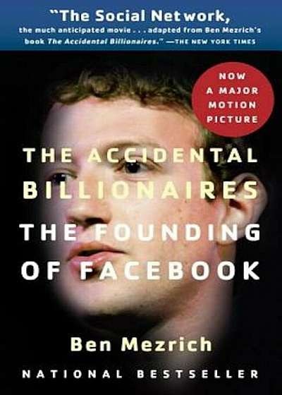 The Accidental Billionaires: The Founding of Facebook: A Tale of Sex, Money, Genius and Betrayal, Paperback