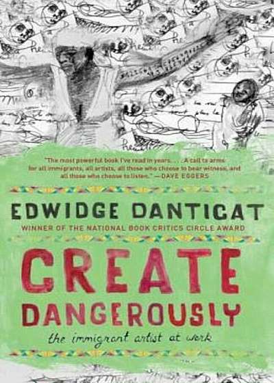 Create Dangerously: The Immigrant Artist at Work, Paperback