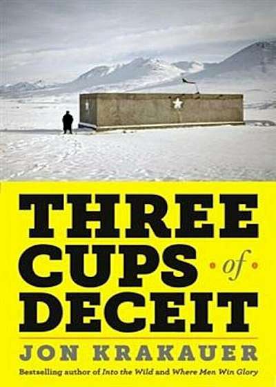 Three Cups of Deceit: How Greg Mortenson, Humanitarian Hero, Lost His Way, Paperback