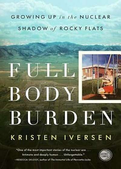 Full Body Burden: Growing Up in the Nuclear Shadow of Rocky Flats, Paperback