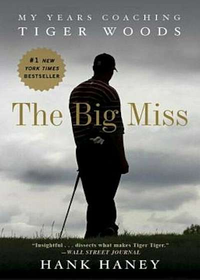The Big Miss: My Years Coaching Tiger Woods, Paperback
