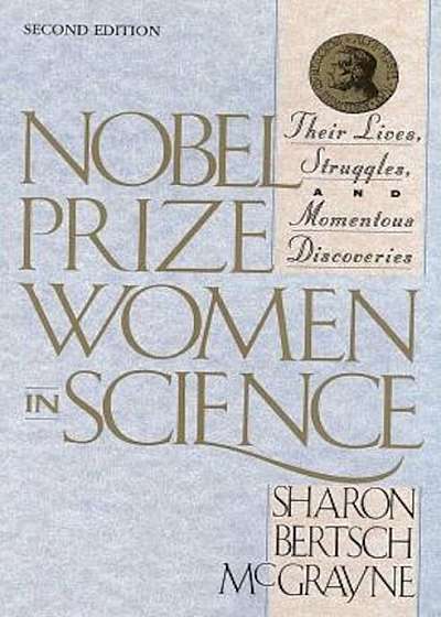 Nobel Prize Women in Science: Their Lives, Struggles, and Momentous Discoveries: Second Edition, Paperback