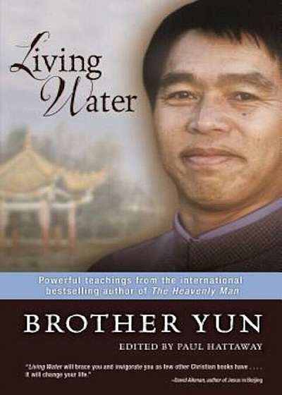 Living Water: Powerful Teachings from the International Bestselling Author of the Heavenly Man, Paperback