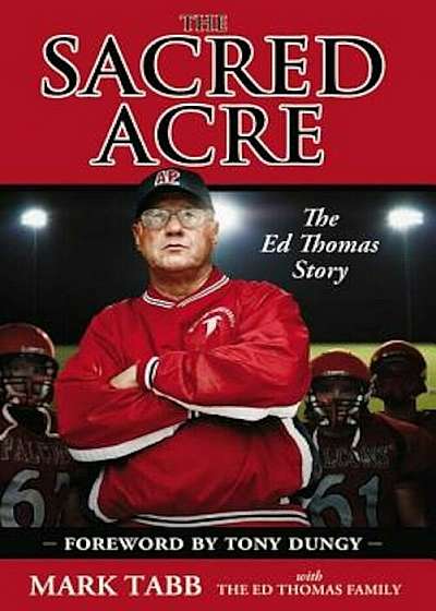 The Sacred Acre: The Ed Thomas Story, Paperback