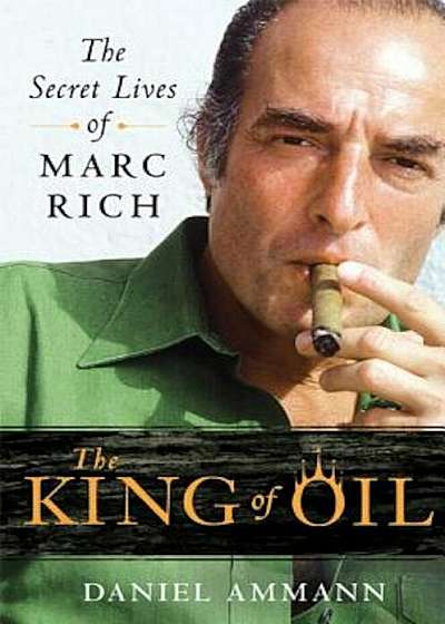 The King of Oil: The Secret Lives of Marc Rich, Paperback