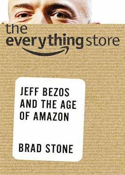 The Everything Store: Jeff Bezos and the Age of Amazon, Hardcover