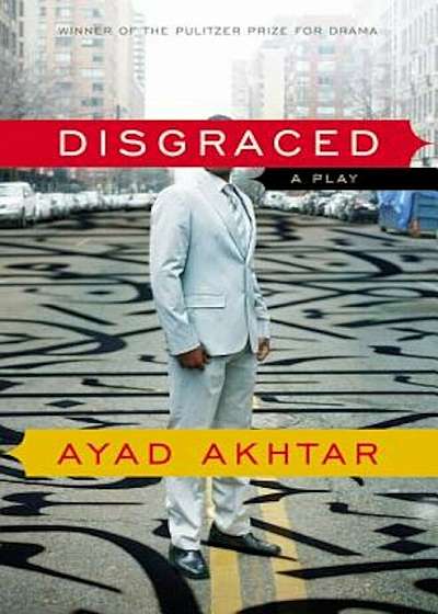 Disgraced: A Play, Paperback