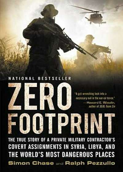 Zero Footprint: The True Story of a Private Military Contractor's Covert Assignments in Syria, Libya, and the World's Most Dangerous P, Paperback
