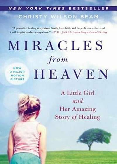 Miracles from Heaven: A Little Girl and Her Amazing Story of Healing, Paperback