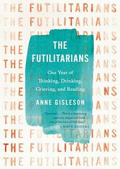The Futilitarians: Our Year of Thinking, Drinking, Grieving, and Reading, Hardcover