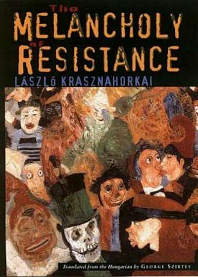 The Melancholy of Resistance the Melancholy of Resistance, Paperback
