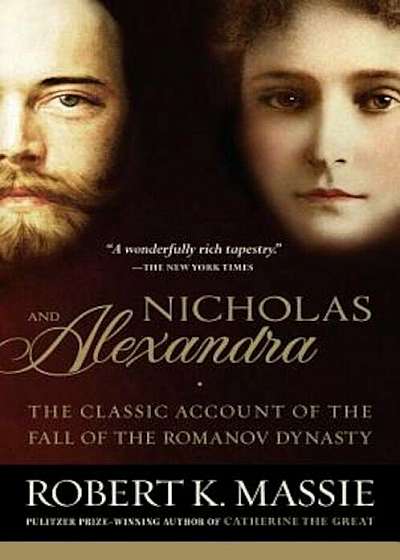 Nicholas and Alexandra: The Classic Account of the Fall of the Romanov Dynasty, Paperback