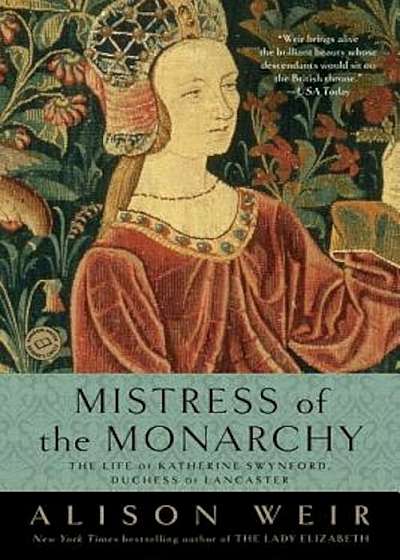 Mistress of the Monarchy: The Life of Katherine Swynford, Duchess of Lancaster, Paperback