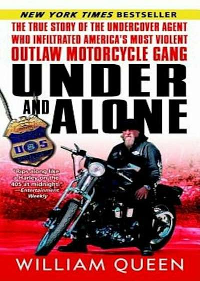 Under and Alone: The True Story of the Undercover Agent Who Infiltrated America's Most Violent Outlaw Motorcycle Gang, Paperback