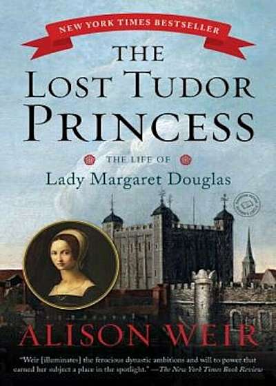 The Lost Tudor Princess: The Life of Lady Margaret Douglas, Paperback