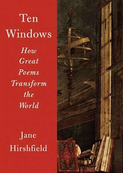 Ten Windows: How Great Poems Transform the World, Paperback